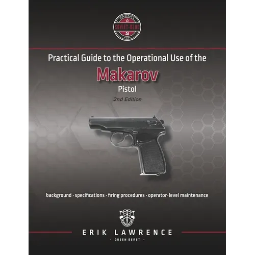 Practical Guide to the Operational Use of the Makarov Pistol