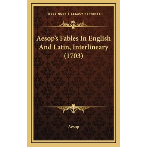 Aesop's Fables In English And Latin, Interlineary (1703)
