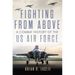 Fighting from Above: A Combat History of the US Air Force Volume 1