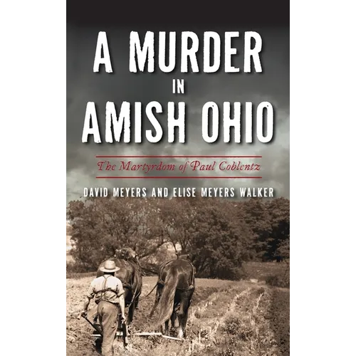 Murder in Amish Ohio: The Martyrdom of Paul Coblentz