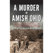 Murder in Amish Ohio: The Martyrdom of Paul Coblentz