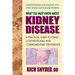 What You Must Know About Kidney Disease: A Practical Guide to Using Conventional and Complementary Treatments