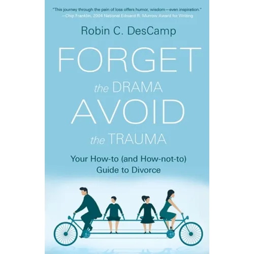 Forget the Drama, Avoid the Trauma: Your How-To (and How-not-to) Guide to Divorce