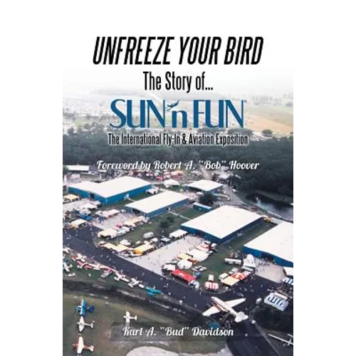 Unfreeze Your Bird: The Story of Sun'n Fun the International Fly-In and Aviation Exposition