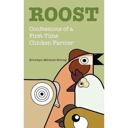 Roost: Confessions of a First-Time Chicken Farmer