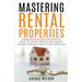 Mastering Rental Properties - How to Create Wealth and Passive Income Through Real Estate Investing