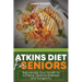 Atkins Diet for Seniors: : Rejuvenate Your Health to Achieve Optimal Wellness and Longevity