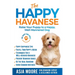 The Happy Havanese: Raise Your Puppy to a Happy, Well-Mannered Dog