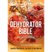 The Dehydrator Bible: Includes Over 400 Recipes