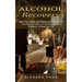 Alcohol Recovery: Make You a Simple and Effective Alcohol Addiction (Control Alcohol and Love Life More: Discover Freedom & Change Your Life)