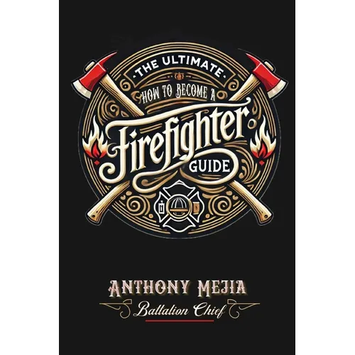 The Ultimate Firefighter Guide to Become a Firefighter