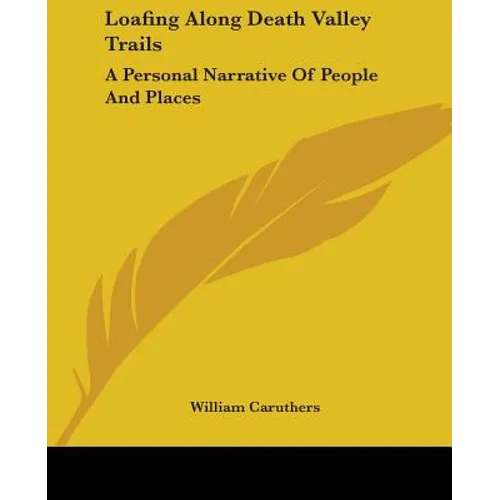 Loafing Along Death Valley Trails: A Personal Narrative Of People And Places