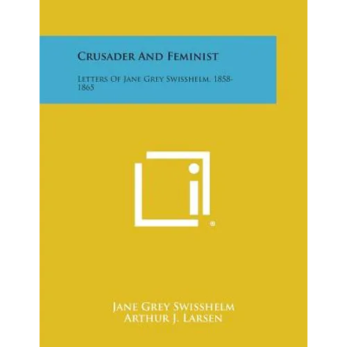 Crusader and Feminist: Letters of Jane Grey Swisshelm, 1858-1865