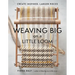Weaving Big on a Little Loom: Create Inspired Larger Pieces