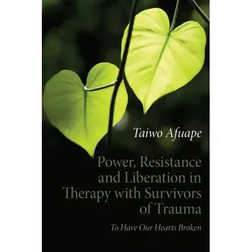 Power, Resistance and Liberation in Therapy with Survivors of Trauma: To Have Our Hearts Broken
