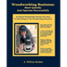Woodworking Business: Start Quickly and Operate Successfully: An Expert Woodworker Reveals The Keys To Succeeding In The Woodworking Busines