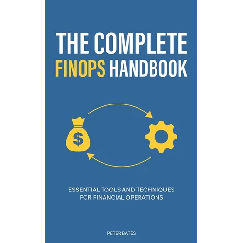 The Complete FinOps Handbook: Essential Tools and Techniques for Financial Operations