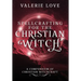 Spellcrafting for the Christian Witch: A Compendium of Christian Witchcraft