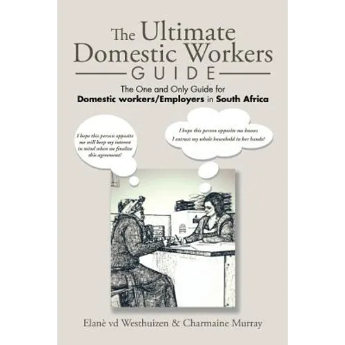 The Ultimate Domestic Workers Guide: The One and Only Guide for Domestic Workers/Employers in South Africa