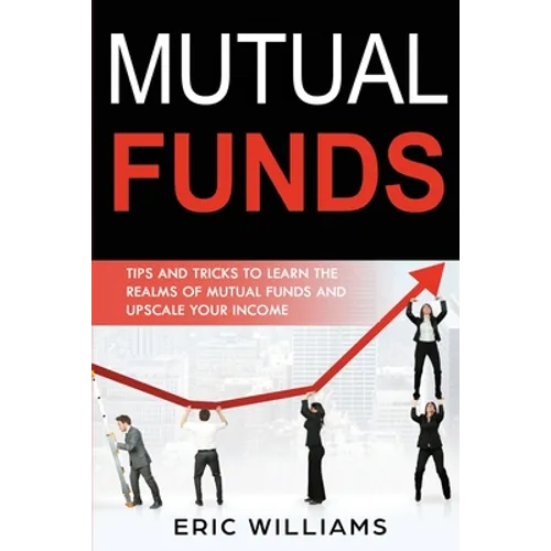 Mutual Funds: Tips and Tricks to Learn the Realms of Mutual Funds and Upscale Your Income