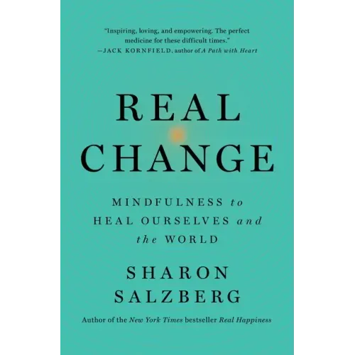 Real Change: Mindfulness to Heal Ourselves and the World