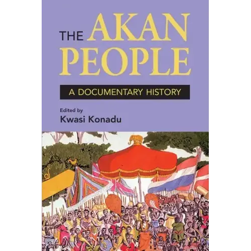 The Akan People: A Documentary History. Edited by Kwasi Konadu