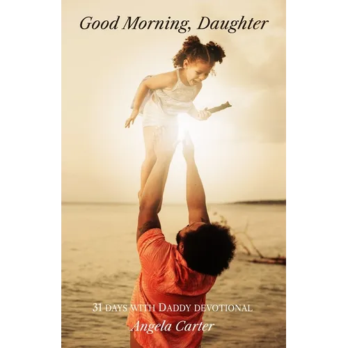 Good Morning, Daughter: 31 Days with Daddy Devotional