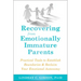 Recovering from Emotionally Immature Parents: Practical Tools to Establish Boundaries and Reclaim Your Emotional Autonomy