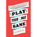 Play Your Way Sane: 120 Improv-Inspired Exercises to Help You Calm Down, Stop Spiraling, and Embrace Uncertainty