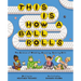 This Is How a Ball Rolls: The Science of Wobbling, Bouncing, Spinning Balls