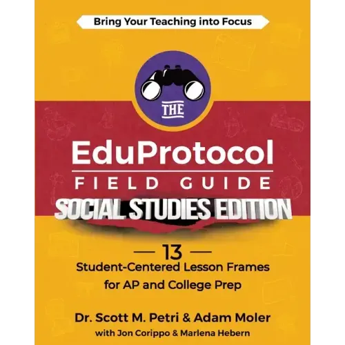 The EduProtocol Field Guide Social Studies Edition: 13 Student-Centered Lesson Frames for AP and College Prep