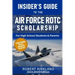The Insider's Guide to the Air Force ROTC Scholarship for High School Students and Their Parents