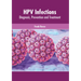 Hpv Infections: Diagnosis, Prevention and Treatment