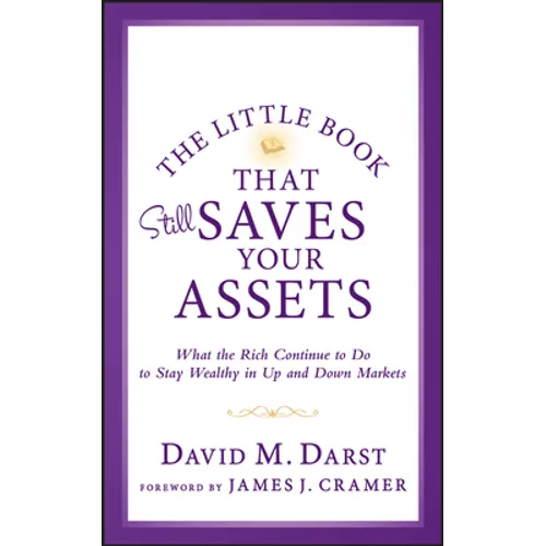 The Little Book that Still Saves Your Assets: WhatThe Rich Continue to Do to Stay Wealthy in Up andDown Markets