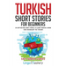 Turkish Short Stories for Beginners: 20 Captivating Short Stories to Learn Turkish & Grow Your Vocabulary the Fun Way!