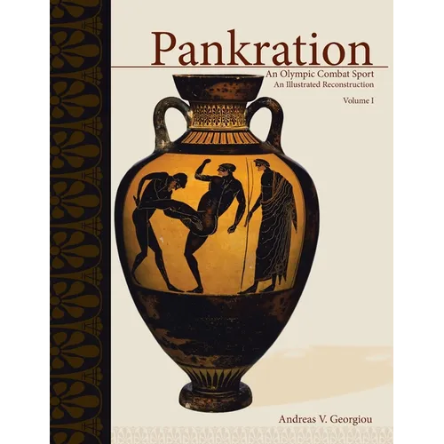 Pankration - An Olympic Combat Sport, Volume I: An Illustrated Reconstruction