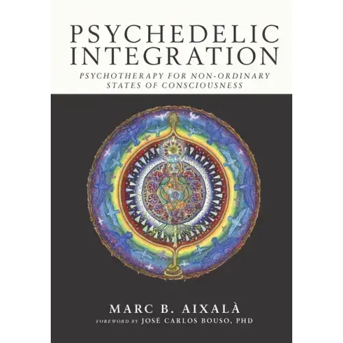 Psychedelic Integration: Psychotherapy for Non-Ordinary States of Consciousness