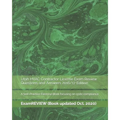 Utah HVAC Contractor License Exam Review Questions and Answers 2016/17 Edition: A Self-Practice Exercise Book focusing on code compliance