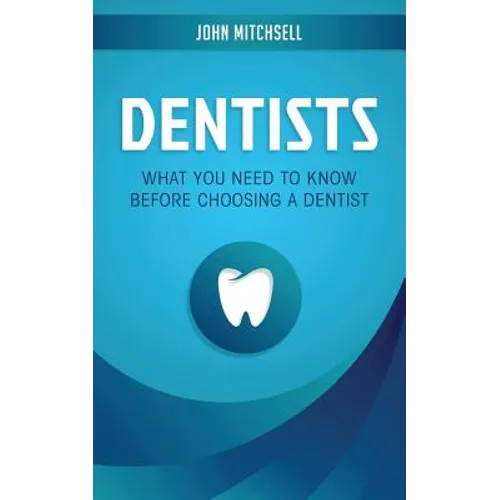 Dentists: What You Need to Know Before Choosing a Dentist