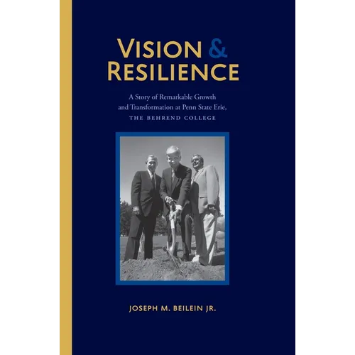 Vision and Resilience: A Story of Remarkable Growth and Transformation at Penn State Erie, the Behrend College