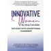 Innovative Women in Healthcare: Success With Exceptional Leadership