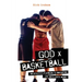 God x Basketball: An Athlete's Playbook to Navigating Life with God's Word