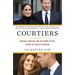 Courtiers: Intrigue, Ambition, and the Power Players Behind the House of Windsor