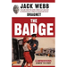 The Badge: True and Terrifying Crime Stories That Could Not Be Presented on TV, from the Creator and Star of Dragnet