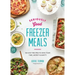 Seriously Good Freezer Meals: 150 Easy Recipes to Save Your Time, Money and Sanity