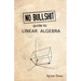 No Bullshit Guide to Linear Algebra