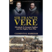 Sir Francis Vere: Elizabeth I's Greatest Soldier and the Eighty Years War