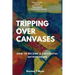 Tripping Over Canvases: How To Become a Successful Artrepreneur