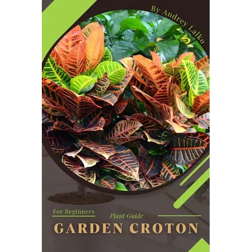 Garden Croton: Plant Guide