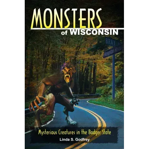 Monsters of Wisconsin: Mysterious Creatures in the Badger State